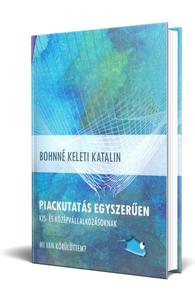 Bohnné Keleti Katalin: Piackutatás egyszerűen kis- és középvállalkozásoknak