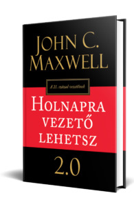 John C. Maxwell: Holnapra vezető lehetsz 2.0