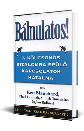 Ken Blanchard, Thad Lacinak, Chuck Tompkins & Jim Ballard: Bálnulatos! - A kölcsönös bizalomra épülő kapcsolatok hatalma