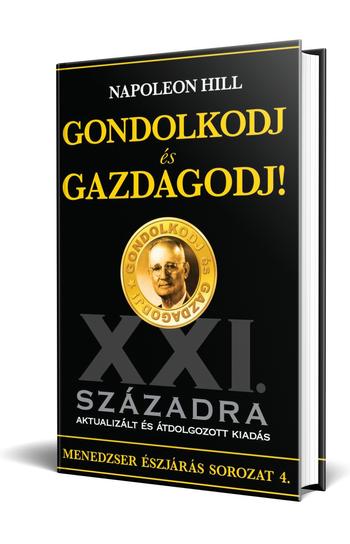Napoleon Hill: Gondolkodj és gazdagodj! XXI. századra aktualizált és átdolgozott kiadás