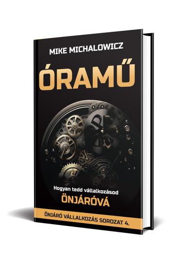 Mike Michalowicz: Óramű - Hogyan tedd vállalkozásod önjáróvá
